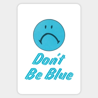Don't Be Blue Sticker